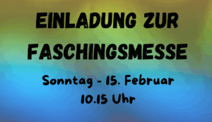 Mehr über den Artikel erfahren 15. Februar – 10.15 Uhr Faschingsmesse